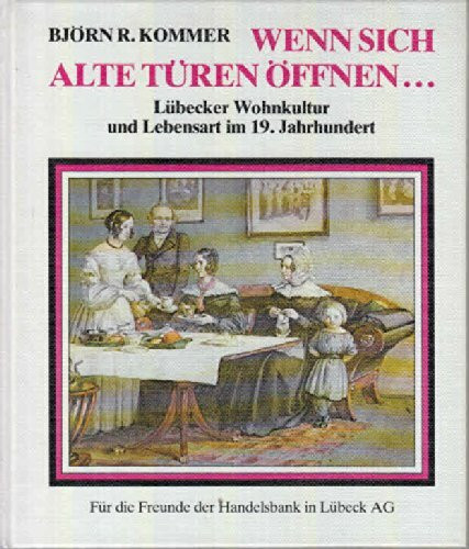 Wenn sich alte Türen öffnen... Lübecker Wohnkultur und Lebensart im 19. Jahrhundert
