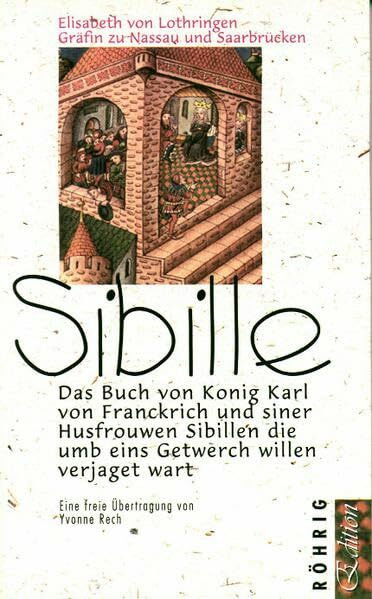 Sibille: Das buch von konig Karl von franckrich und siner husfrouwen sibillen die umb eins getwerch willen verjaget wart