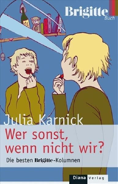Wer sonst, wenn nicht wir?: Die besten BRIGITTE-Kolumnen