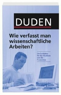 Duden. Wie verfasst man wissenschaftliche Arbeiten?