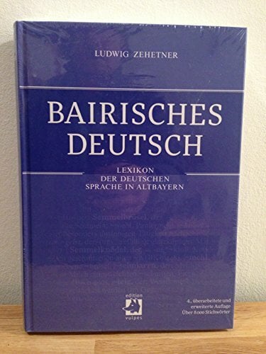 Bairisches Deutsch: Lexikon der deutschen Sprache in Altbayern Bairisches Deutsch: Lexikon der deutschen Sprache in Altbayern