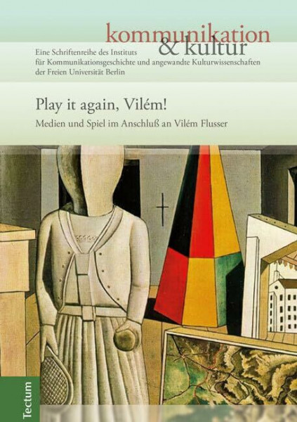 Play it again, Vilém!: Medien und Spiel im Anschluß an Vilém Flusser (kommunikation &kultur)
