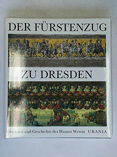 Der Fürstenzug zu Dresden: Denkmal und Geschichte des Hauses Wettin