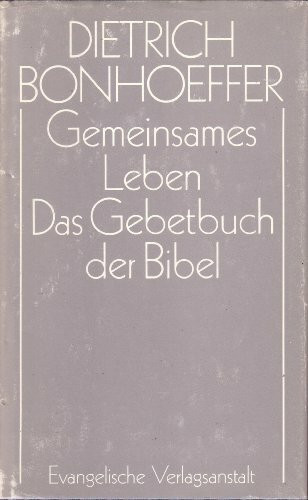 Dietrich Bonhoeffer. Gemeinsames Leben. Das Gebetbuch der Bibel.