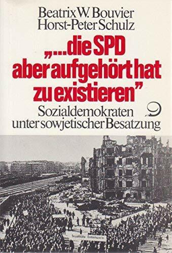 ... die SPD aber hat aufgehört zu existieren: Sozialdemokraten unter Sowjetischer Besatzung