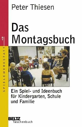 Das Montagsbuch: Ein Spiel- und Ideenbuch für Kindergarten, Schule und Familie (Beltz Taschenbuch / Spielewerkstatt)