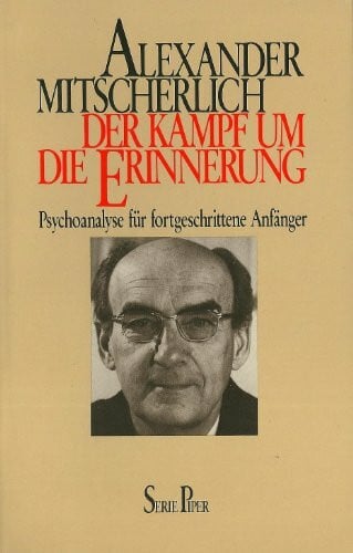Der Kampf um die Erinnerung: Psychoanalyse für fortgeschrittene Anfänger (Piper Taschenbuch)