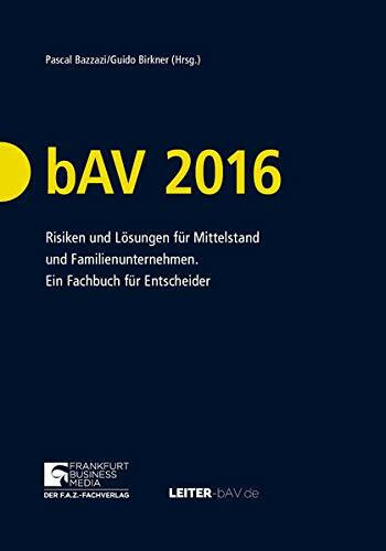 bAV 2016: Risiken und Lösungen für Mittelstand und Familienunternehmen. Ein Fachbuch für Entscheider