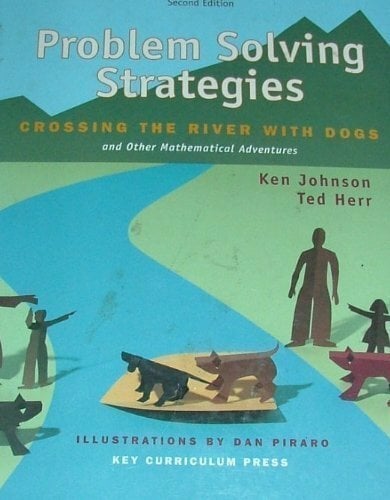 Problem Solving Strategies: Crossing the River with Dogs and Other Mathematical Adventures Problem Solving Strategies: Crossing the River with Dogs and Other Mathematical Adventures