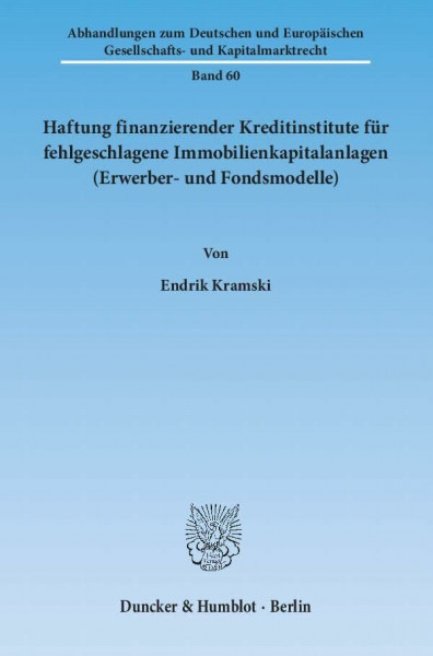 Haftung finanzierender Kreditinstitute für fehlgeschlagene Immobilienkapitalanlagen (Erwerber- und Fondsmodelle).: Dissertationsschrift (Abhandlungen ... und Kapitalmarktrecht, Band 60)