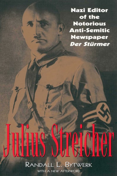 Julius Streicher: Nazi Editor of the Notorious Anti-semitic Newspaper Der Sturmer
