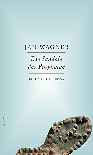 Die Sandale des Propheten: Beiläufige Prosa
