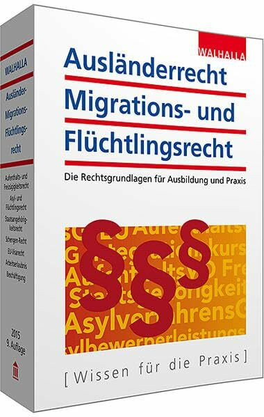 Ausländerrecht, Migrations- und Flüchtlingsrecht: Ausgabe 2015: Die Rechtsgrundlagen für Ausbildung und Praxis
