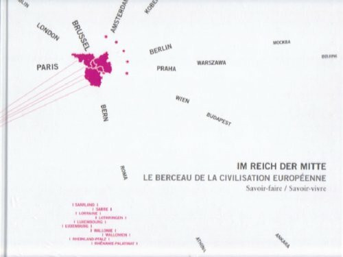 Im Reich der Mitte /Le Berceau de la Civilisation Européenne: Savoir-faire /Savoir-vivre. Geschichte, Kultur, Arbeit und Leben in der Großregion ... Luxembourg, Rhénanie-Palatinat, Wallonie"