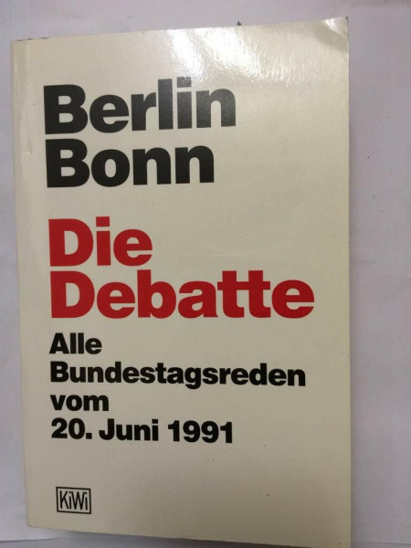 Bonn - Berlin: Die Debatte. Alle Bundestagsreden vom 20.6.1991 (KiWi)