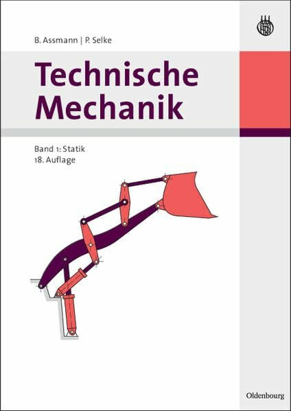 Technische Mechanik. Band 1: Statik Mit über 600 Skizzen und Abbildungen, rund 80 Anwendungsbeispielen, sowie über 350 Übungsaufgaben mit Lösungen (Oldenbourg Lehrbücher für Ingenieure)