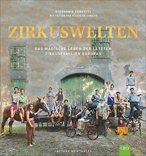 Bildband: Zirkuswelten. Porträt über die letzten Zirkusfamilien Europas. Einzigartige Einblicke in das Leben der Artisten. Ein GEO-Buch.: Das magische Leben der letzten Zirkusfamilien Europas