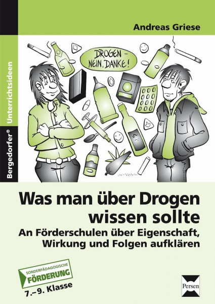 Was man über Drogen wissen sollte: Schüler mit sonderp. Förderbedarf über Eigenschaft, Wirkung und Folgen aufklären (7. bis 9. Klasse): An ... Folgen aufklären. Förderschule. 7.-9. Klasse