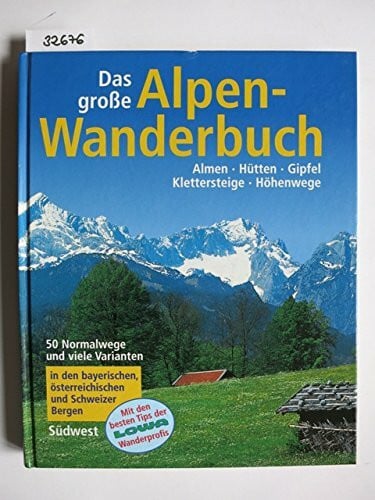 Das grosse Alpen-Wanderbuch. Almen - Hütten - Gipfel - Klettersteige - Höhenwege. Mit den besten Tips der LOWA-Wanderprofis