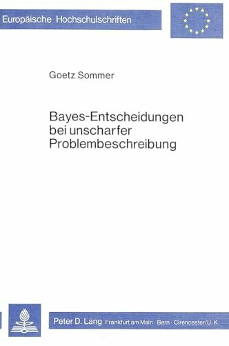 Bayes - Entscheidungen bei unscharfer Problembeschreibung (Europäische Hochschulschriften / European University Studies / Publications Universitaires ... / Série 5: Sciences économiques, Band 279)