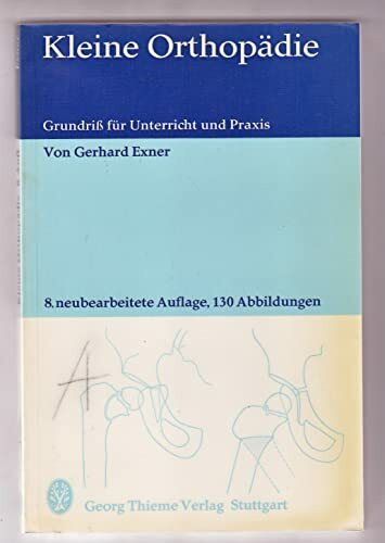 Kleine Orthopädie : Grundriss f. Unterricht u. Praxis / von Gerhard Exner