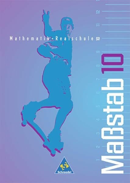 Maßstab - Mathematik für Realschulen für Nordrhein-Westfalen, das Saarland und Schleswig-Holstein - Ausgabe 1998: Schülerband 10: Mathematik für ... das Saarland... / Schülerband 10