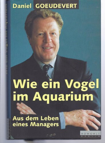 Wie ein Vogel im Aquarium: Aus dem Leben eines Managers