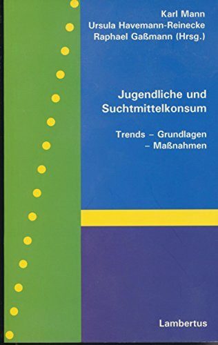 Jugendliche und Suchtmittelkonsum: Trends - Grundlagen - Maßnahmen