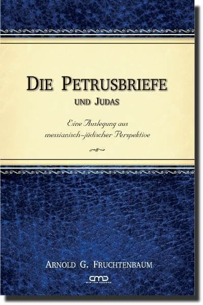 Die Petrusbriefe und Judas: Eine Auslegung aus messianisch-jüdischer Perspektive
