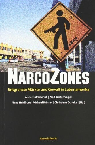 NarcoZones: Entgrenzte Märkte und Gewalt in Lateinamerika