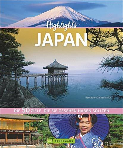 Highlights Japan. 50 Ziele, die Sie gesehen haben müssen! Ein Bildband-Reiseführer. Neu 2018: jetzt 24 Seiten extra. Inklusive Routenvorschläge für ... Die 50 Ziele, die Sie gesehen haben sollten