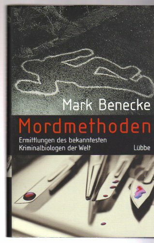 Mordmethoden. Ermittlungen der bekanntesten Kriminalbiologen der Welt. (Lübbe Naturwissenschaften)