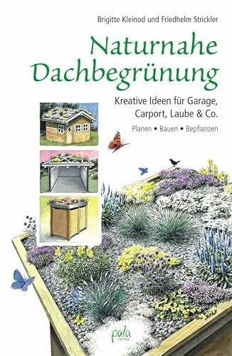 Naturnahe Dachbegrünung: Kreative Ideen für Garage, Carport, Laube & Co. Planen, Bauen, Bepflanzen