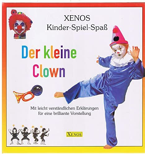 Der kleine Clown: Xenos-Kinder-Spiel-Spass: Mit leicht verständlichen Erklärungen f. eine brilliante Vorstellung