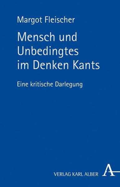 Mensch und Unbedingtes im Denken Kants: Eine kritische Darlegung