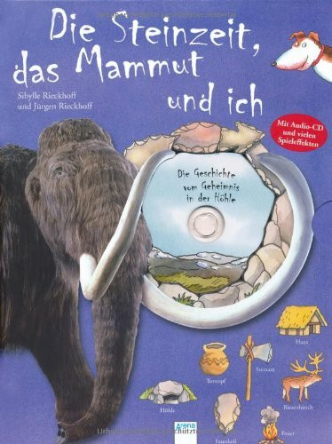 Die Steinzeit, das Mammut und ich: Die Geschichte vom Geheimnis in der Höhle