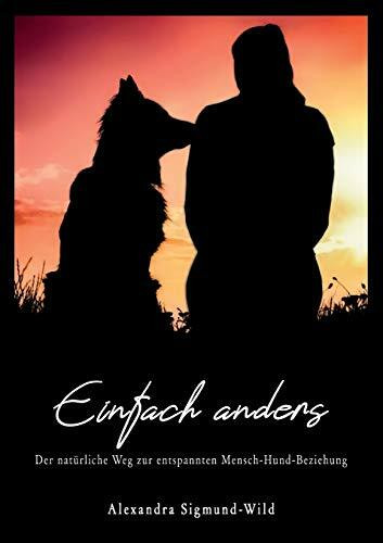 Einfach anders: Der natürliche Weg zur entspannten Mensch-Hund-Beziehung