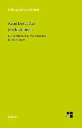 Meditationen - Mit sämtlichen Einwänden und Erwiderungen (Philosophische Bibliothek)