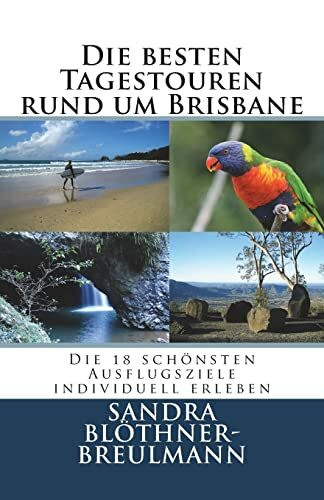 Die besten Tagestouren rund um Brisbane: Die 18 schoensten Ausflugsziele im Sueden Queenslands individuell erleben