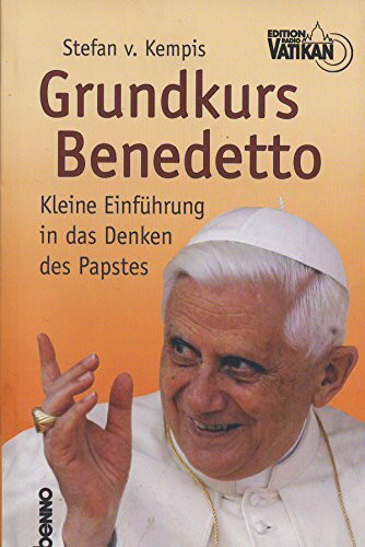 Grundkurs Benedetto: Kleine Einführung in das Denken des Papstes
