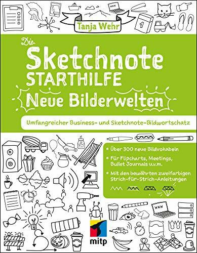 Die Sketchnote Starthilfe - Neue Bilderwelten: Umfangreicher Business- und Sketchnote Bildwortschatz. Über 300 neue Bildvokabeln für Flipcharts, ... ... Meetings, Bullet Journals uvm. (mitp Kreativ)