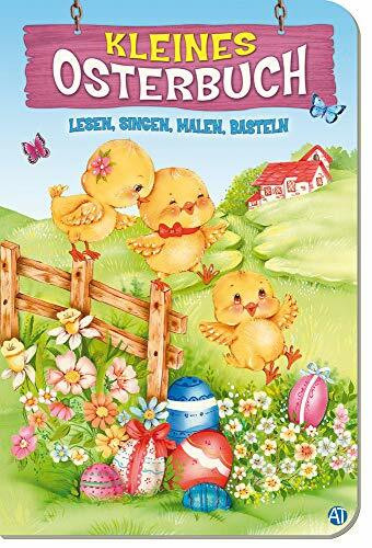 Kleines Osterbuch: Lesen, Singen, Malen, Basteln