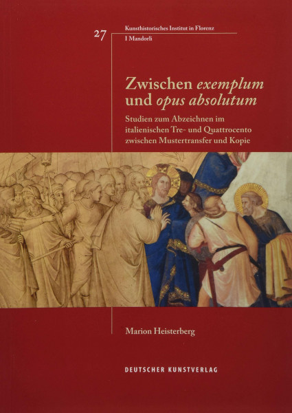 Zwischen "exemplum" und "opus absolutum": Studien zum Abzeichnen im italienischen Tre- und Quattrocento zwischen Mustertransfer und Kopie ... Institutes in Florenz, I Mandorli, 27)