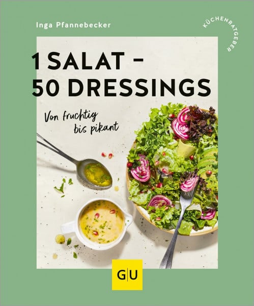 1 Salat - 50 Dressings: Von fruchtig bis pikant (GU Küchenratgeber)