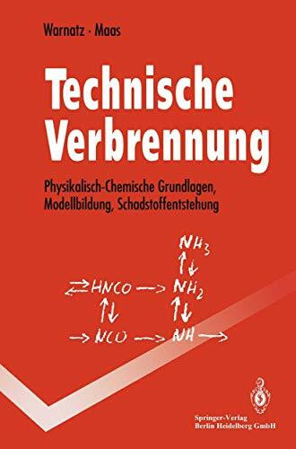 Technische Verbrennung: Physikalisch-Chemische Grundlagen, Modellbildung, Schadstoffentstehung (Springer-Lehrbuch)