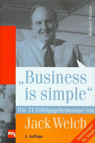 Business is simple: Die 31 Erfolgsgeheimnisse von Jack Welch