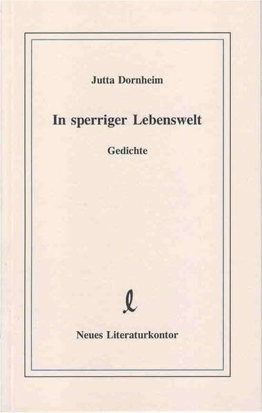 In sperriger Lebenswelt: Gedichte