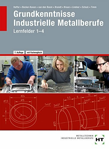 Grundkenntnisse Industrielle Metallberufe: Lernfelder 1--4
