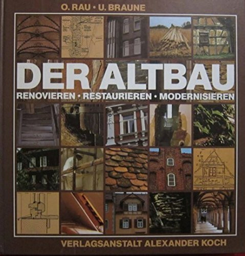 Der Altbau. Renovieren, Restaurieren, Modernisieren