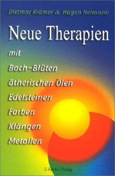 Neue Therapien mit Bach-Blüten, ätherischen Ölen, Edelsteinen, Farben, Klängen, Metallen